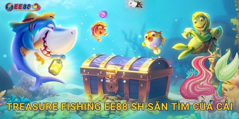 Treasure Fishing ee88 sh săn tìm của cải