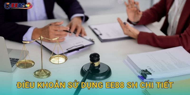 Điều Khoản Ee88 sh - Quy Định Rõ Ràng Minh Bạch 2 Điều khoản sử dụng ee88 sh chi tiết