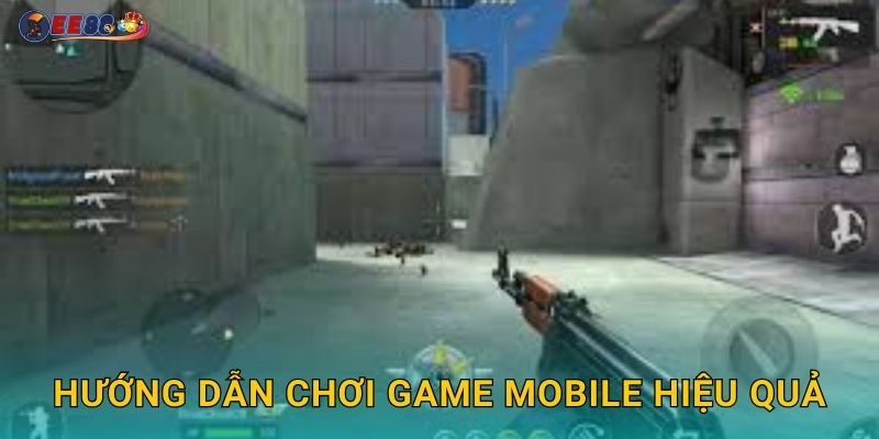 Hướng dẫn chơi game mobile hiệu quả