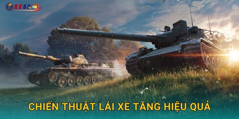 Chiến thuật lái xe tăng hiệu quả