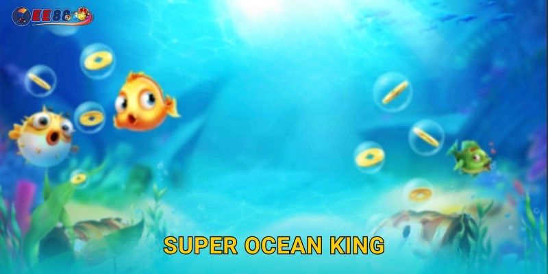 Super Ocean King Ee88 sh – Săn Cá Thả Ga