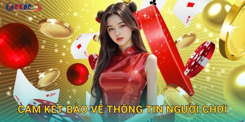 Chính Sách Bảo Mật Ee88 sh An Toàn Tuyệt Đối 2 Cam kết bảo vệ thông tin người chơi
