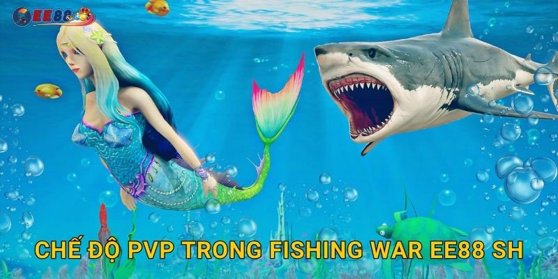 Chế độ PvP trong Fishing War ee88 sh