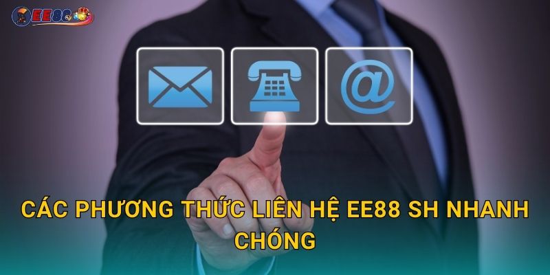 Các phương thức liên hệ ee88 sh nhanh chóng