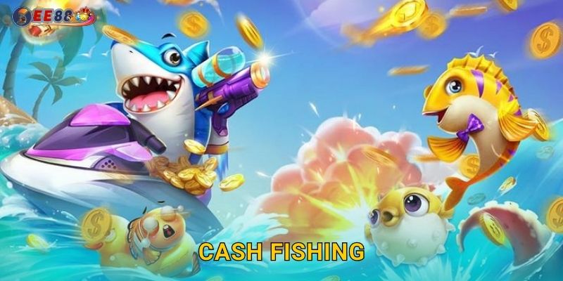Cash Fishing Ee88 sh Kiếm Tiền Thật Mỗi Ngày