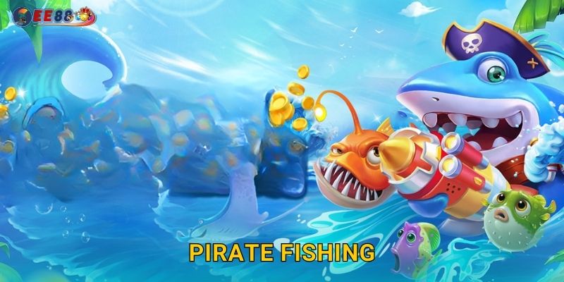 Pirate Fishing Ee88 sh Hải Tặc Săn Kho Báu